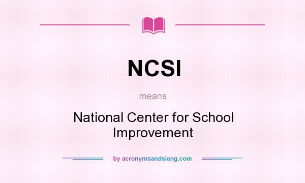 What does NCSI mean? It stands for National Center for School Improvement