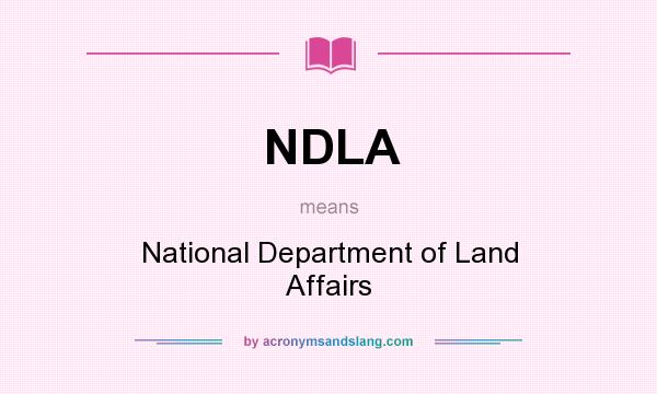 What does NDLA mean? It stands for National Department of Land Affairs