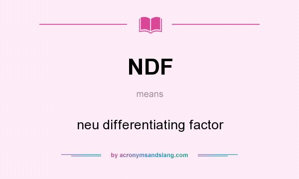 What does NDF mean? It stands for neu differentiating factor