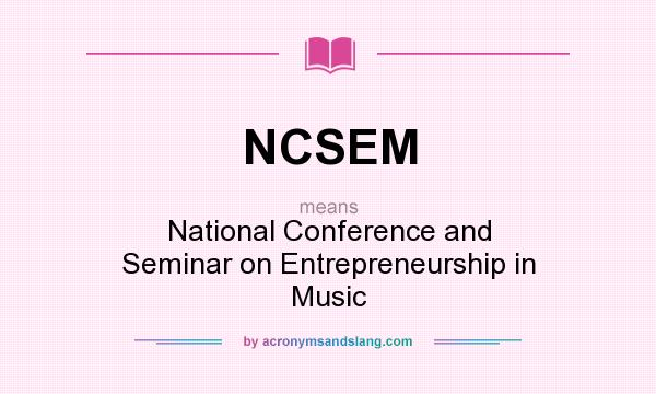 What does NCSEM mean? It stands for National Conference and Seminar on Entrepreneurship in Music