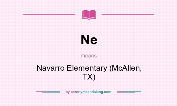 What does Ne mean? It stands for Navarro Elementary (McAllen, TX)