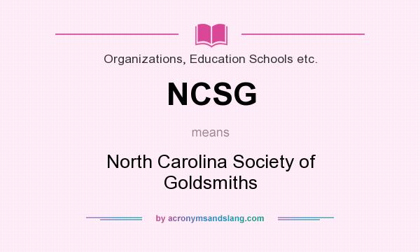 What does NCSG mean? It stands for North Carolina Society of Goldsmiths