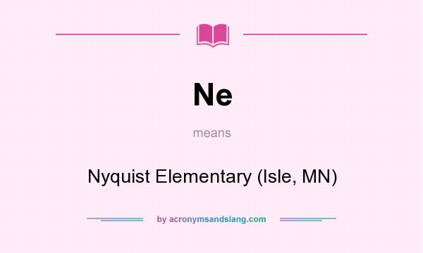 What does Ne mean? It stands for Nyquist Elementary (Isle, MN)