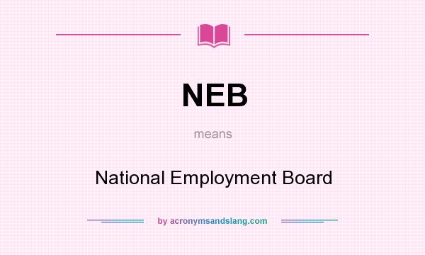 What does NEB mean? It stands for National Employment Board
