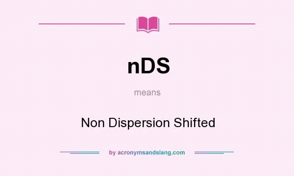What does nDS mean? It stands for Non Dispersion Shifted