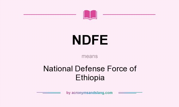 What does NDFE mean? It stands for National Defense Force of Ethiopia