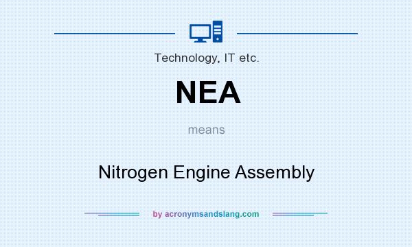 What does NEA mean? It stands for Nitrogen Engine Assembly