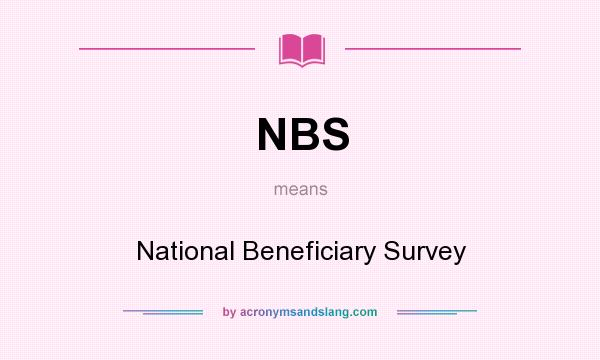 What does NBS mean? It stands for National Beneficiary Survey