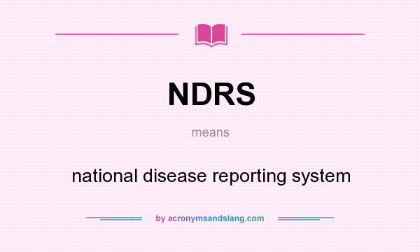 What does NDRS mean? It stands for national disease reporting system