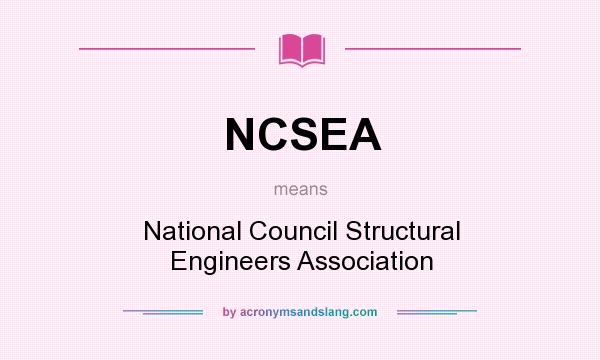 What does NCSEA mean? It stands for National Council Structural Engineers Association