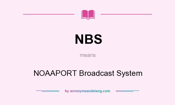 What does NBS mean? It stands for NOAAPORT Broadcast System