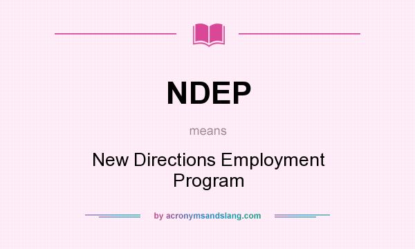What does NDEP mean? It stands for New Directions Employment Program