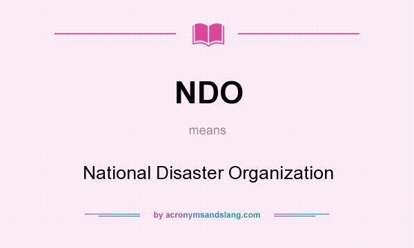 What does NDO mean? It stands for National Disaster Organization
