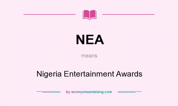 What does NEA mean? It stands for Nigeria Entertainment Awards