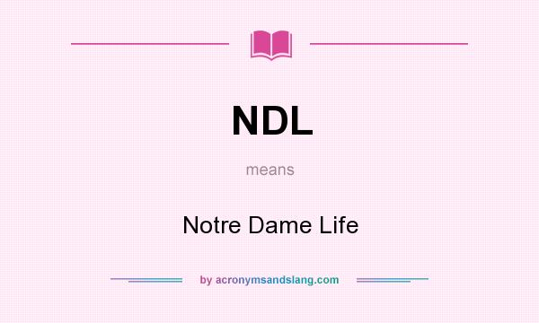 What does NDL mean? It stands for Notre Dame Life
