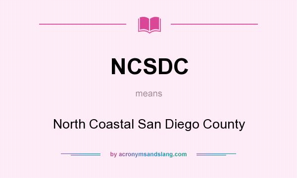 What does NCSDC mean? It stands for North Coastal San Diego County