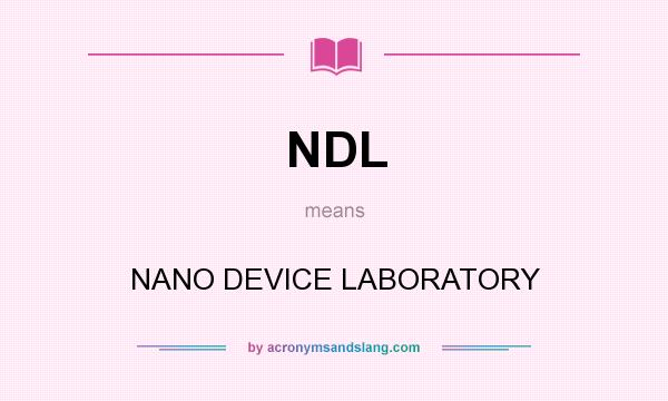 What does NDL mean? It stands for NANO DEVICE LABORATORY