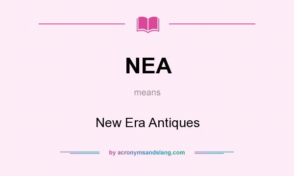 What does NEA mean? It stands for New Era Antiques