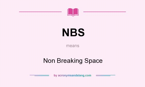 What does NBS mean? It stands for Non Breaking Space