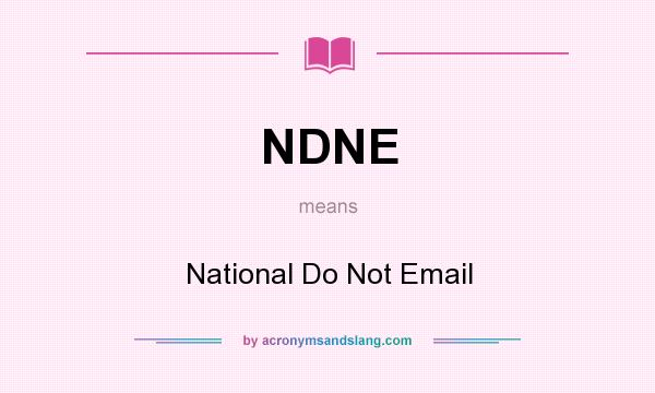 What does NDNE mean? It stands for National Do Not Email