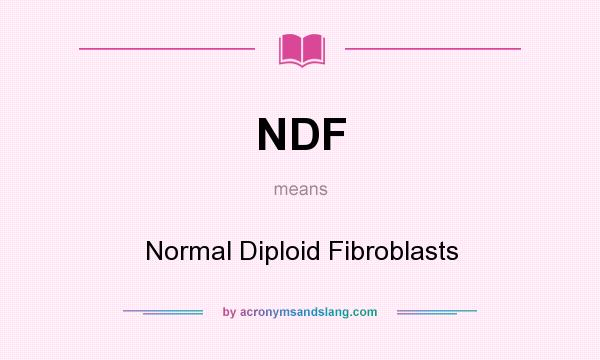 What does NDF mean? It stands for Normal Diploid Fibroblasts