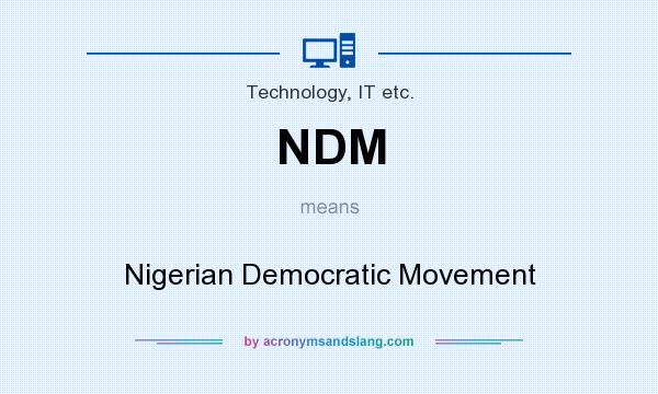 What does NDM mean? It stands for Nigerian Democratic Movement