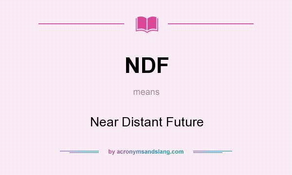 What does NDF mean? It stands for Near Distant Future