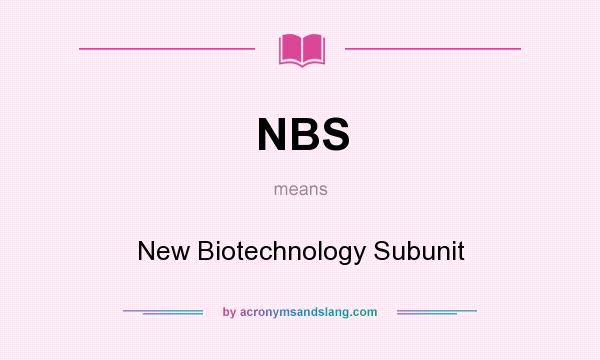 What does NBS mean? It stands for New Biotechnology Subunit