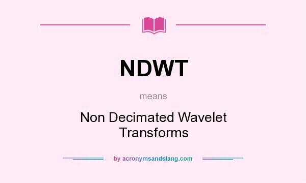 What does NDWT mean? It stands for Non Decimated Wavelet Transforms