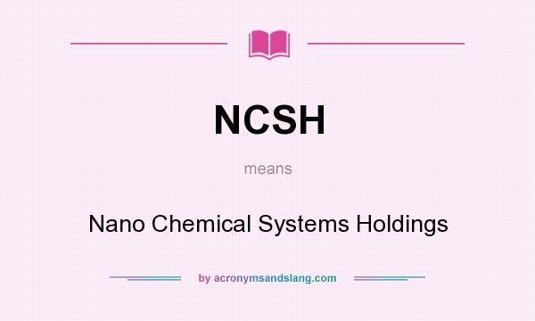 What does NCSH mean? It stands for Nano Chemical Systems Holdings