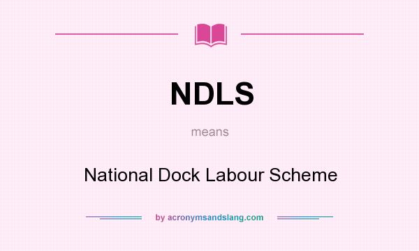 What does NDLS mean? It stands for National Dock Labour Scheme