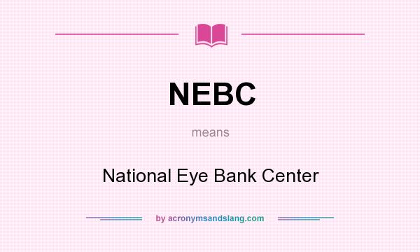 What does NEBC mean? It stands for National Eye Bank Center