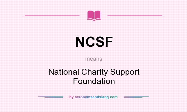 What does NCSF mean? It stands for National Charity Support Foundation