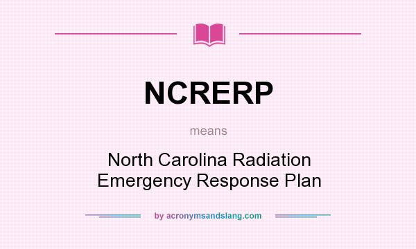 What does NCRERP mean? It stands for North Carolina Radiation Emergency Response Plan