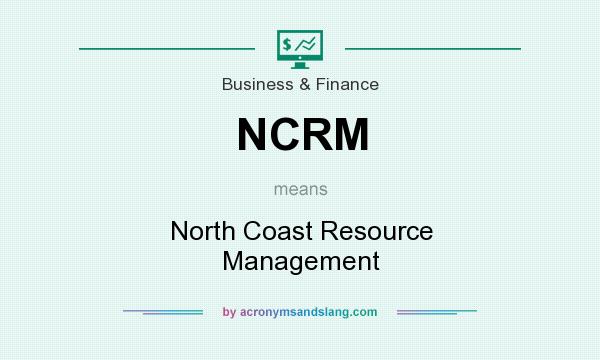 What does NCRM mean? It stands for North Coast Resource Management
