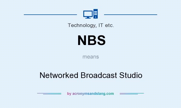 What does NBS mean? It stands for Networked Broadcast Studio