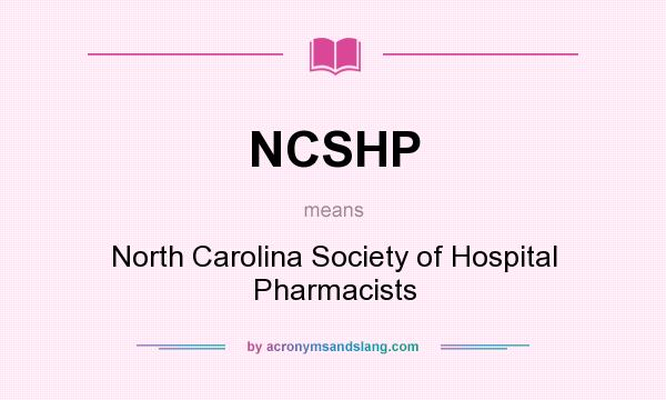 What does NCSHP mean? It stands for North Carolina Society of Hospital Pharmacists
