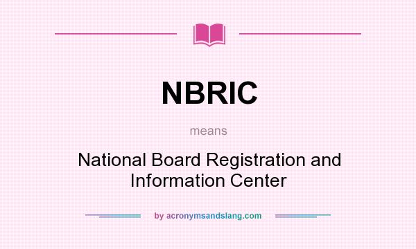What does NBRIC mean? It stands for National Board Registration and Information Center