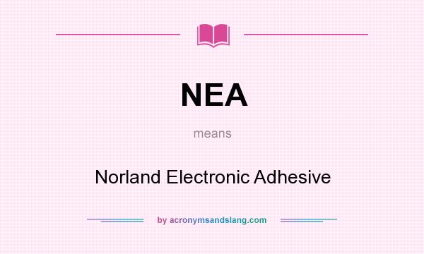 What does NEA mean? It stands for Norland Electronic Adhesive