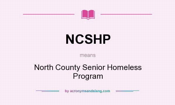 What does NCSHP mean? It stands for North County Senior Homeless Program