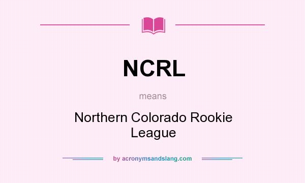 What does NCRL mean? It stands for Northern Colorado Rookie League