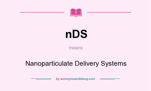 What does nDS mean? It stands for Nanoparticulate Delivery Systems