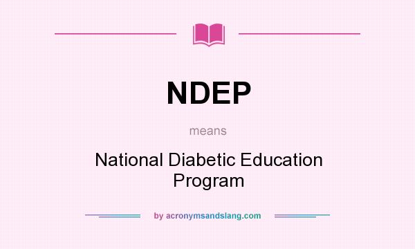 What does NDEP mean? It stands for National Diabetic Education Program