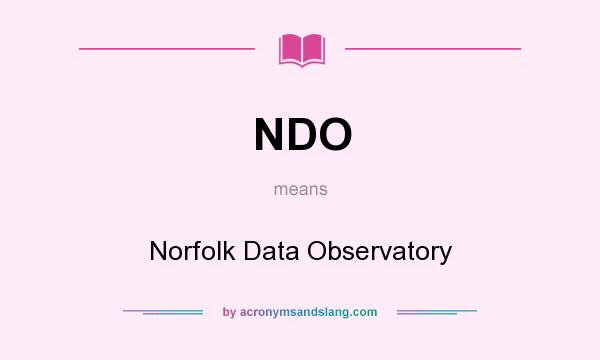 What does NDO mean? It stands for Norfolk Data Observatory