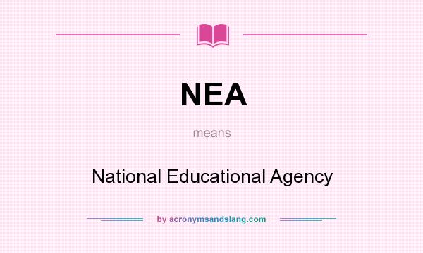 What does NEA mean? It stands for National Educational Agency