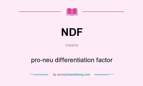 What does NDF mean? It stands for pro-neu differentiation factor