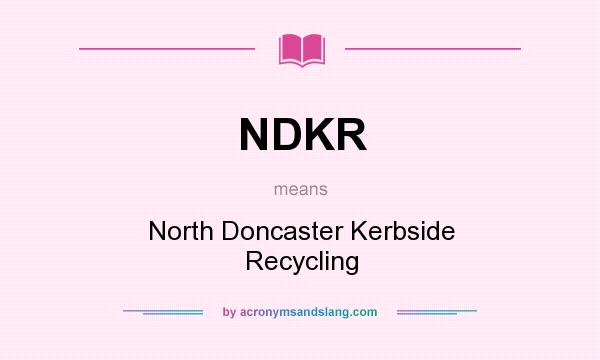 What does NDKR mean? It stands for North Doncaster Kerbside Recycling