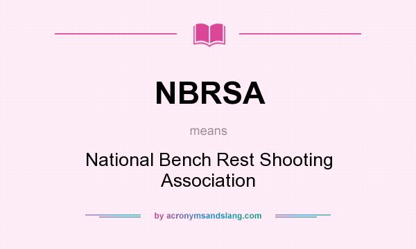 What does NBRSA mean? It stands for National Bench Rest Shooting Association