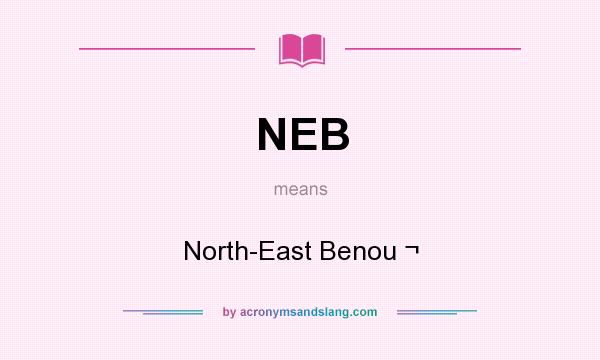 What does NEB mean? It stands for North-East Benou ¬