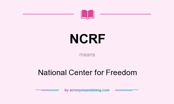 What does NCRF mean? It stands for National Center for Freedom